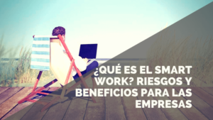 Lee más sobre el artículo Smart Work o el fin de trabajar en la oficina