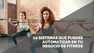 Lee más sobre el artículo 10 sistemas automatizados para evitar ser un esclavo de tu negocio de Fitness
